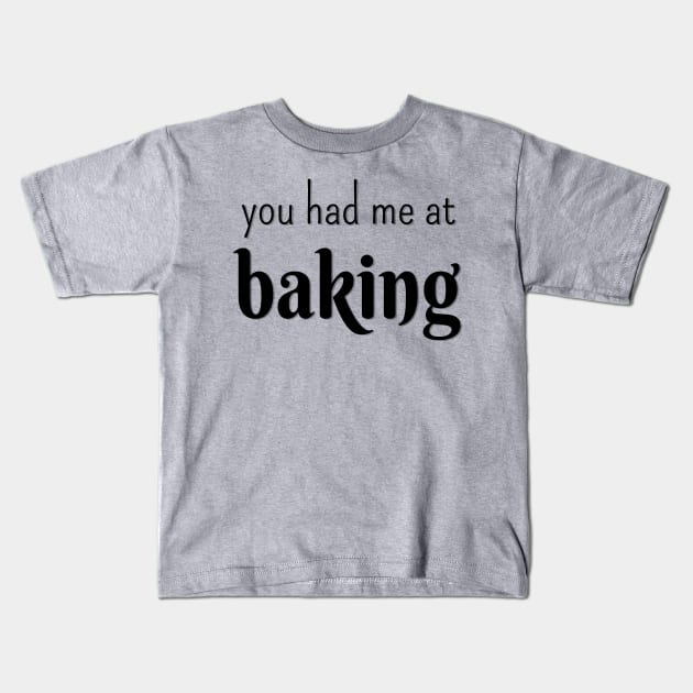 You had me at baking Kids T-Shirt by LM Designs by DS